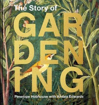 portada The Story of Gardening: A Cultural History of Famous Gardens From Around the World (in English)