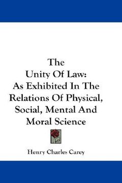 portada the unity of law: as exhibited in the relations of physical, social, mental and moral science (in English)