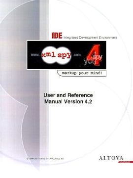 portada integrated development environment user and reference manual: www.xml spy.com: spy 4 you: markup your mind (in English)