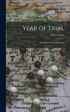 portada Year of Trial; Kennedy's Crucial Decisions (en Inglés)