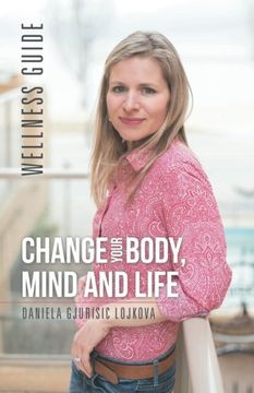 portada Change Your Body, Mind and Life: Wellness Guide
