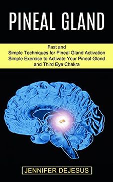 portada Pineal Gland: Simple Exercise to Activate Your Pineal Gland and Third eye Chakra (Fast and Simple Techniques for Pineal Gland Activation) (in English)