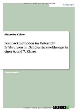 portada Feedbackmethoden im Unterricht. Erfahrungen mit Schülerrückmeldungen in einer 6. und 7. Klasse (German Edition)