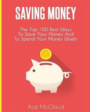 portada Saving Money: The Top 100 Best Ways To Save Your Money And To Spend Your Money Wisely