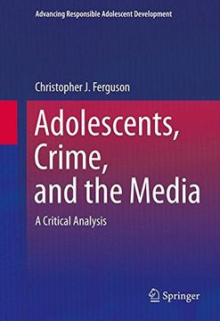 portada Adolescents, Crime, and the Media: A Critical Analysis (Advancing Responsible Adolescent Development)
