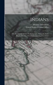 portada Indians: The Six Nations of New York, Cayugas, Mohawks (Saint Regis), Oneidas, Onondagas, Senecas, Tuscaroras (in English)