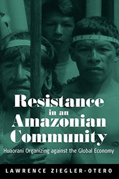 portada Resistance in an Amazonian Community: Huaorani Organizing Against the Global Economy (in English)