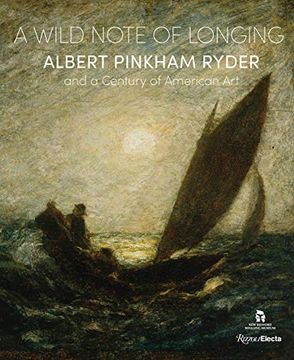 portada A Wild Note of Longing: Albert Pinkham Ryder and a Century of American art (in English)
