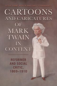 portada Cartoons and Caricatures of Mark Twain in Context: Reformer and Social Critic, 1869-1910 (en Inglés)