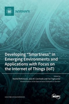portada Developing "Smartness" in Emerging Environments and Applications with Focus on the Internet of Things (IoT) (en Inglés)