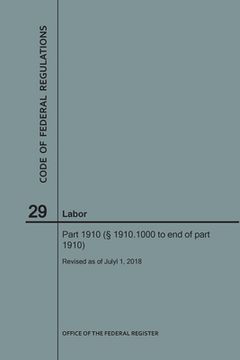 portada Code of Federal Regulations Title 29, Labor, Parts 1910 (1910. 1000 to End), 2018 (en Inglés)