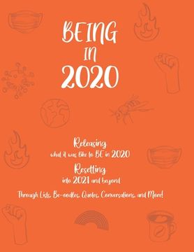 portada BEING in 2020: Releasing what it was like to BE in 2020 Resetting into 2021 and beyond Through Lists, Be-oodles, Quotes, Conversation (en Inglés)