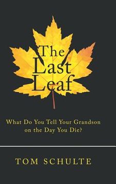 portada The Last Leaf: What Do You Tell Your Grandson on the Day You Die? (en Inglés)