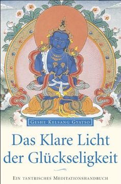 portada Das klare Licht der Glückseligkeit: Die Praxis des Mahamudras im Vajrayana-Buddhismus (in German)