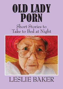 portada Old Lady Porn: Short Stories to Take to Bed at Night (in English)