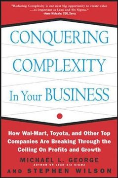portada Conquering Complexity in Your Business: How Wal-Mart, Toyota, and Other top Companies are Breaking Through the Ceiling on Profits and Growth 