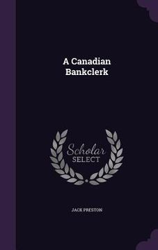 portada A Canadian Bankclerk (in English)