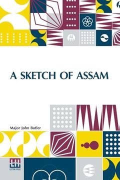 A Sketch of Assam: With Some Account of the Hill Tribes. (en Inglés)