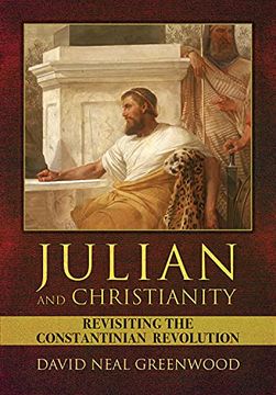 portada Julian and Christianity: Revisiting the Constantinian Revolution (en Inglés)
