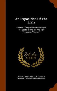 portada An Exposition Of The Bible: A Series Of Expositions Covering All The Books Of The Old And New Testament, Volume 4