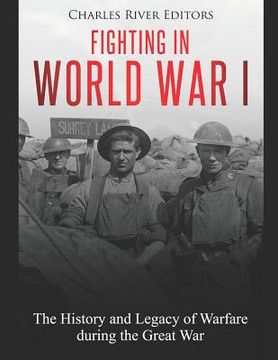 portada Fighting in World War I: The History and Legacy of Warfare during the Great War (in English)