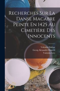 portada Recherches Sur La Danse Macabre Peinte En 1425 Au Cimetière Des Innocents (in French)
