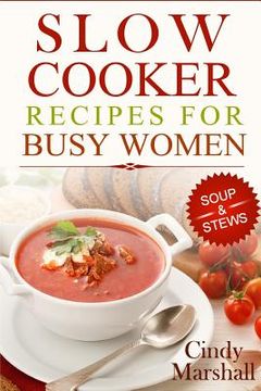 portada Delicious Slow Cooker Recipes Soup & Stews: Slow Cooker Recipes For Busy Women (en Inglés)