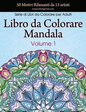 portada Libro da Colorare Mandala: 50 Motivi Rilassanti da 13 artisti, Serie di Libri da Colorare per Adulti da ColoringCraze, Volume 1 (en Italiano)
