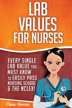 portada Lab Values for Nurses: Every Single lab Value you Must Know to Easily Pass Nursing School & the Nclex! (Nclex lab Values) (en Inglés)