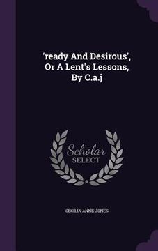 portada 'ready And Desirous', Or A Lent's Lessons, By C.a.j (en Inglés)