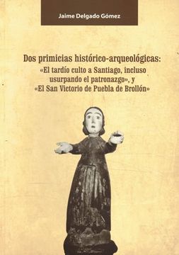 portada Dos Primicias Histórico Arqueológicas: El Tardío Culto a Santiago.