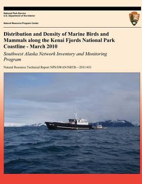 portada Distribution and Density of Marine Birds and Mammals along the Kenai Fjords National Park Coastline - March 2010: Southwest Alaska Network Inventory a (en Inglés)
