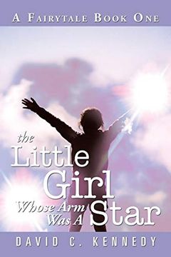 portada The Little Girl Whose arm was a Star: A Fairytale Book one (en Inglés)