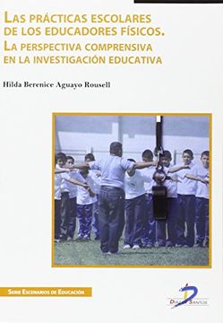 portada Las Practicas Escolares de los Educadores Fisicos: La Perspectiva Comprensiva en la Investigacion Educativa (in Spanish)
