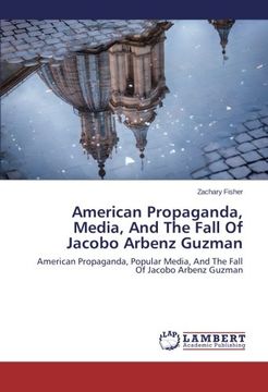 portada American Propaganda, Media, and the Fall of Jacobo Arbenz Guzman