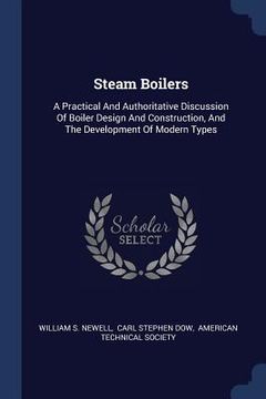 portada Steam Boilers: A Practical And Authoritative Discussion Of Boiler Design And Construction, And The Development Of Modern Types (in English)