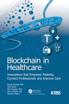 portada Blockchain in Healthcare: Innovations That Empower Patients, Connect Professionals and Improve Care (Himss Book) (en Inglés)
