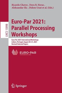 portada Euro-Par 2021: Parallel Processing Workshops: Euro-Par 2021 International Workshops, Lisbon, Portugal, August 30-31, 2021, Revised Selected Papers (en Inglés)