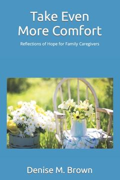 portada Take Even More Comfort: Reflections of Hope for Caregivers (en Inglés)