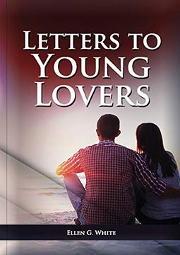 portada Letters to Young Lovers: (Adventist Home Counsels, Help in Daily Living Couple, Practical Book for People Looking for Marriage and More) (1) (Ellen g. White on Family) (en Inglés)
