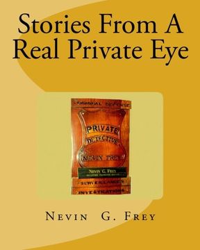 portada Stories From A Real Private Eye ,  Nevin G.Frey: Stories From A Real Private Eye ,  Nevin G.Frey