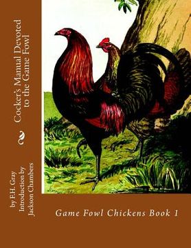 portada Cocker's Manual Devoted to the Game Fowl: Game Fowl Chickens Book 1 (en Inglés)