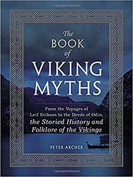 The Book of Viking Myths: From the Voyages of Lief Erikson to the Deeds of Odin, the Storied History and Folklore of the Vikings