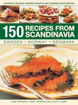 150 Recipes from Scandinavia: Sweden, Norway, Denmark: Authentic Regional Recipes Shown in 800 Stunning Photographs (en Inglés)