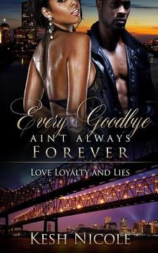 portada Every Goodbye Ain't Always Forever: Love, Loyalty, & Lies (en Inglés)