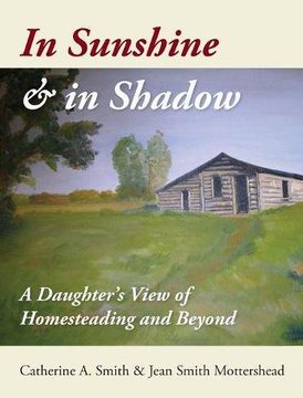 portada In Sunshine and in Shadow: A Daughter's View of  Homesteading and Beyond