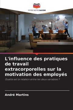 portada L'influence des pratiques de travail extracorporelles sur la motivation des employés (en Francés)