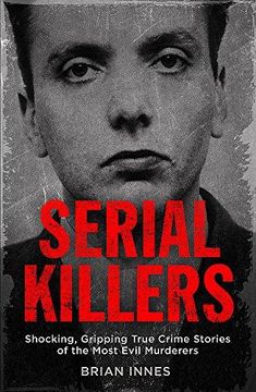 portada Serial Killers: Shocking, Gripping True Crime Stories of the Most Evil Murderers 