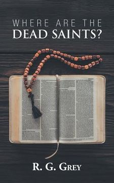 portada Where Are the Dead Saints? (en Inglés)