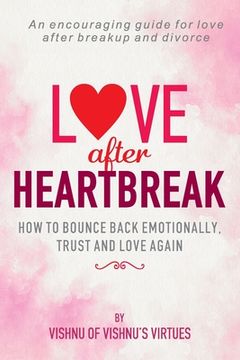portada Love After Heartbreak: How to Bounce Back Emotionally, Trust and Love Again (en Inglés)